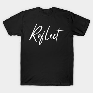 Reflect. A Self Love, Self Confidence Quote. T-Shirt